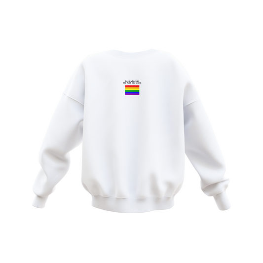 Love whoever the F*** you want White Sweatshirt (Premium Collection)
