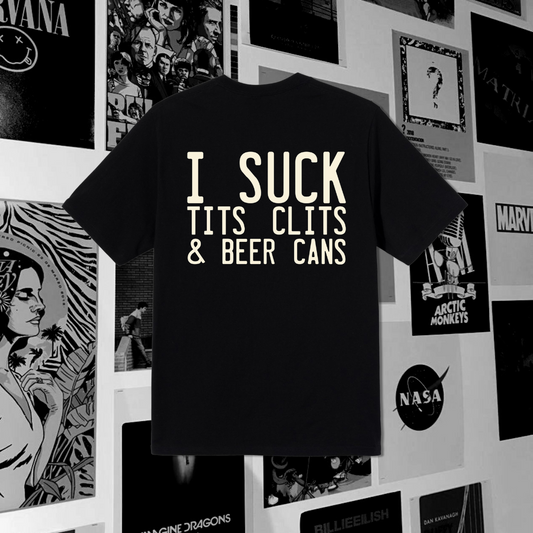 "I SUCK TITS CLITS AND BEER CAN "(Unisex) Oversized T