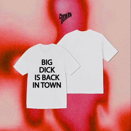 "BIG DICK IS BACK IN TOWN "(Unisex) Oversized T