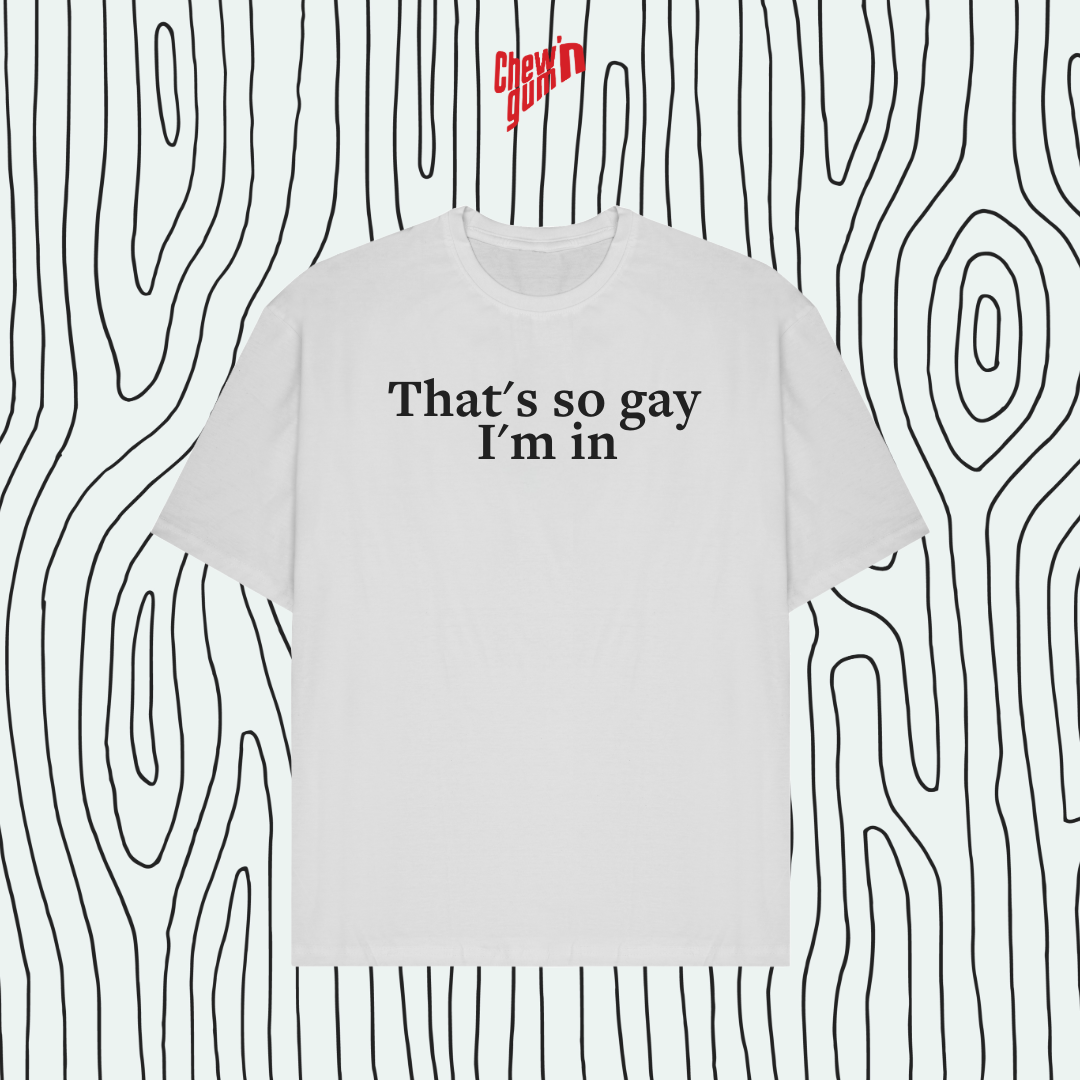 " That's So Gay"(Unisex) Oversized T