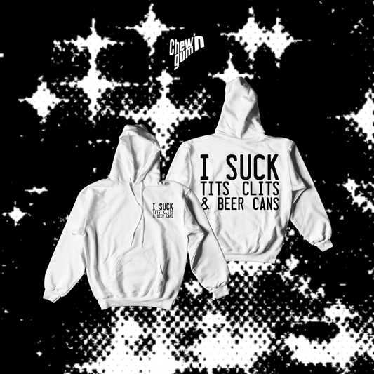 "I SUCK TITS CLITS AND BEER CANS" (Unisex) Hoodie