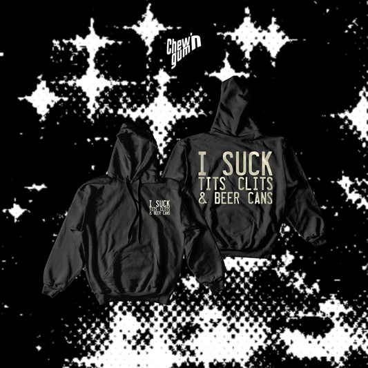 "I SUCK TITS CLITS AND BEER CANS" (Unisex) Hoodie