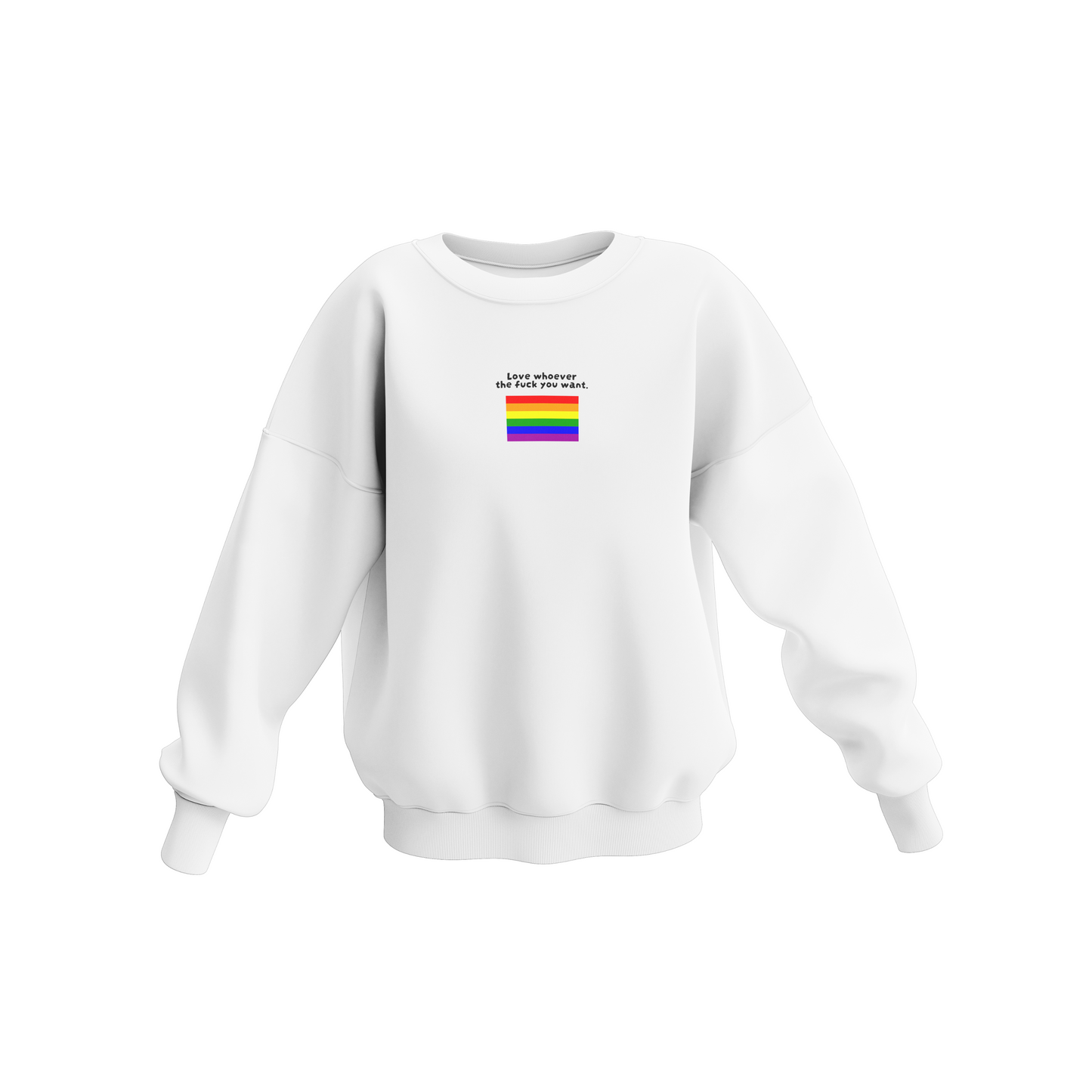 Love whoever the F*** you want White Sweatshirt (Premium Collection)