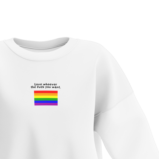 Love whoever the F*** you want White Sweatshirt (Premium Collection)