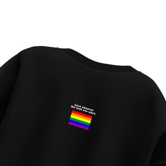 Love whoever the F*** you want Black Sweatshirt (Premium Collection)