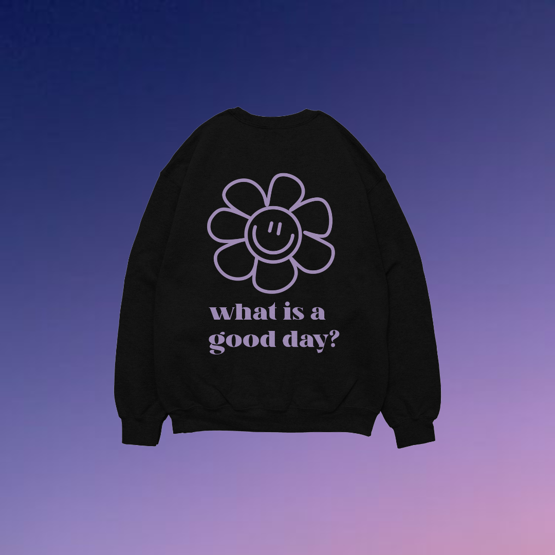 'What is a good day?' Unisex Sweatshirt