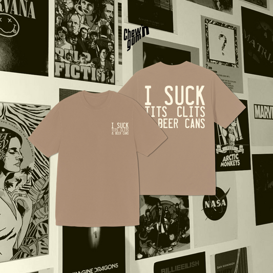 "I SUCK TITS CLITS AND BEER CAN "(Unisex) Oversized T