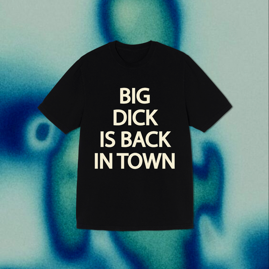 "BIG DICK IS BACK IN TOWN "(Unisex) Oversized T