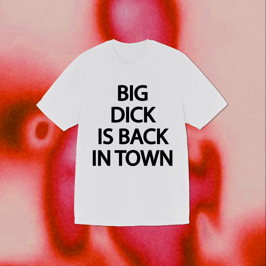 "BIG DICK IS BACK IN TOWN "(Unisex) Oversized T